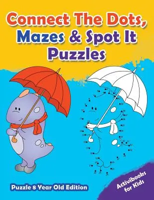 Connect The Dots, Mazes & Spot It Puzzles - Puzzle 8 éves kiadás - Connect The Dots, Mazes & Spot It Puzzles - Puzzle 8 Year Old Edition