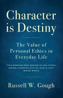 A karakter a végzet: A személyes etika értéke a mindennapi életben - Character is Destiny: The Value of Personal Ethics in Everyday Life