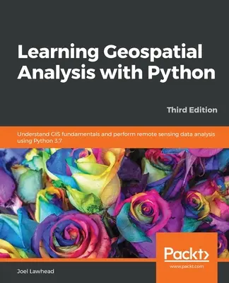 Learning Geospatial Analysis with Python - Harmadik kiadás - Learning Geospatial Analysis with Python - Third Edition