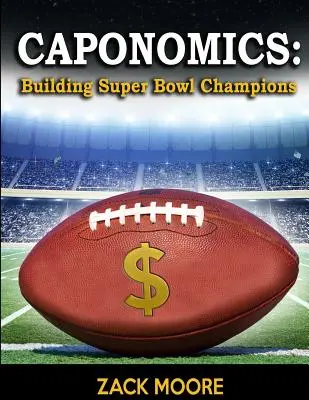 Caponomics: Super Bowl-bajnokok építése - Caponomics: Building Super Bowl Champions