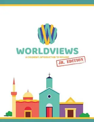 WorldViews Junior munkafüzet: A Children's Introduction to Missions - WorldViews Junior Workbook: A Children's Introduction to Missions