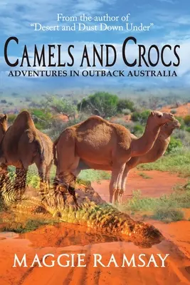 Tevelek és krokodilok: Kalandok az ausztráliai Outbackben - Camels and Crocs: Adventures in Outback Australia