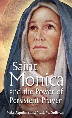 Szent Mónika és a kitartó ima ereje - St. Monica and the Power of Persistent Prayer