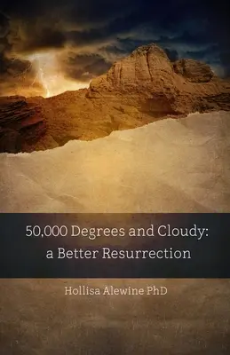 Ötvenezer fok és felhő: Egy jobb feltámadás - 50,000 Degrees and Cloudy: A Better Resurrection