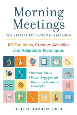 Reggeli találkozók a sajátos nevelési osztályok számára: 101 szórakoztató ötlet, kreatív tevékenység és adaptálható technika - Morning Meetings for Special Education Classrooms: 101 Fun Ideas, Creative Activities and Adaptable Techniques