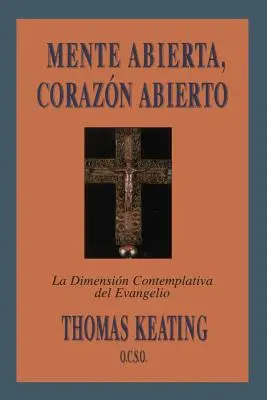 Mente Abierta, Corazon Abierto: La Dimension Contemplativa del Evangelio = Nyitott elme, nyitott szív - Mente Abierta, Corazon Abierto: La Dimension Contemplativa del Evangelio = Open Mind, Open Heart