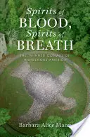 A vér szellemei, a lélegzet szellemei: Amerika őslakosainak iker-kozmosza - Spirits of Blood, Spirits of Breath: The Twinned Cosmos of Indigenous America