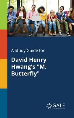 Tanulmányi útmutató David Henry Hwang M. Butterfly című művéhez - A Study Guide for David Henry Hwang's M. Butterfly