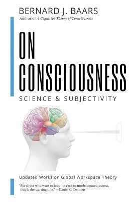 A tudatosságról: Tudomány és szubjektivitás - Frissített művek a globális munkaterület elméletéről - On Consciousness: Science & Subjectivity - Updated Works on Global Workspace Theory