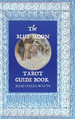 Blue Moon Tarot: A Major Arcana egyedülálló értelmezése - Blue Moon Tarot: A Unique interpretation of the Major Arcana