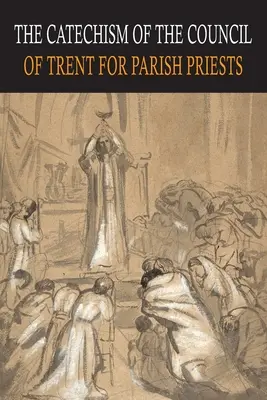 A Trienti Zsinat katekizmusa a plébánosok számára - Catechism of the Council of Trent for Parish Priests