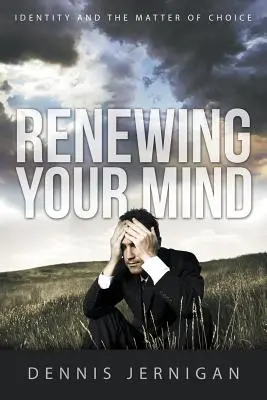 Az elméd megújítása: Az identitás és a választás ügye - Renewing Your Mind: Identity and the Matter of Choice