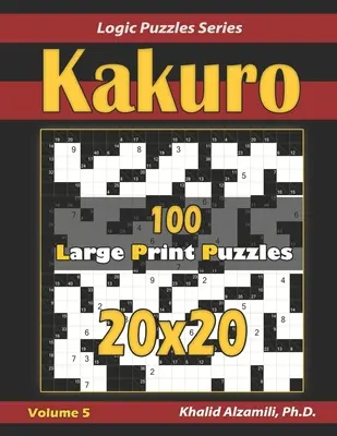 Kakuro: 100 nagyméretű (20x20) rejtvény - Kakuro: 100 Large Print (20x20) Puzzles