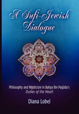 Szufi-zsidó párbeszéd: Filozófia és misztika Bahya Ibn Paquda A szív kötelességei című művében - A Sufi-Jewish Dialogue: Philosophy and Mysticism in Bahya Ibn Paquda's Duties of the Heart