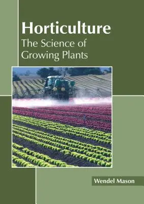 Kertészet: A növénytermesztés tudománya - Horticulture: The Science of Growing Plants