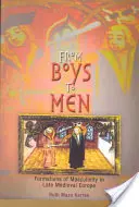 A fiúktól a férfiakig: A férfiasság formációi a késő középkori Európában - From Boys to Men: Formations of Masculinity in Late Medieval Europe