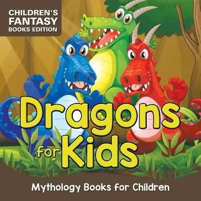 Sárkányok gyerekeknek: Mythology Books for Children - Children's Fantasy Books Edition (Mitológiai könyvek gyerekeknek) - Dragons for Kids: Mythology Books for Children - Children's Fantasy Books Edition