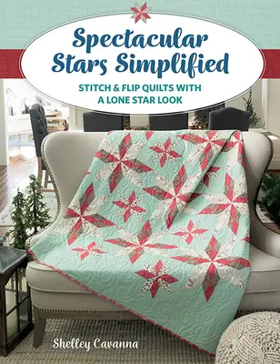 Látványos csillagok leegyszerűsítve: Stitch & Flip Quilts with a Lone Star Look: Stitch & Flip Quilts with a Lone Star Look - Spectacular Stars Simplified: Stitch & Flip Quilts with a Lone Star Look