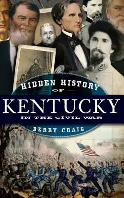 Kentucky rejtett története a polgárháborúban - Hidden History of Kentucky in the Civil War