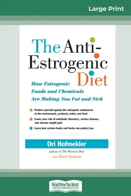 Az antiösztrogén diéta: Hogyan tesznek kövérré és beteggé az ösztrogén hatású élelmiszerek és vegyi anyagok (16pt Large Print Edition) - The Anti-Estrogenic Diet: How Estrogenic Foods and Chemicals Are Making You Fat and Sick (16pt Large Print Edition)