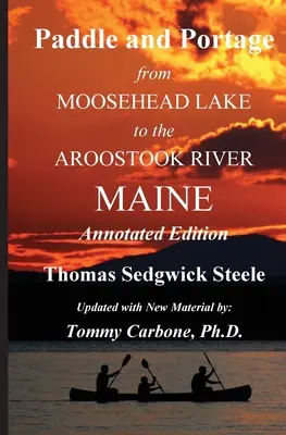 Paddle and Portage - A Moosehead-tótól az Aroostook folyóig Maine - Annotated Edition (magyarított kiadás) - Paddle and Portage - From Moosehead Lake to the Aroostook River Maine - Annotated Edition