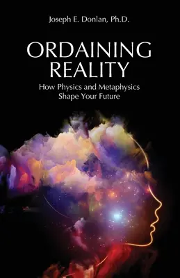 A valóság rendelése: Hogyan alakítja a fizika és a metafizika a jövődet? - Ordaining Reality: How Physics and Metaphysics Shape Your Future