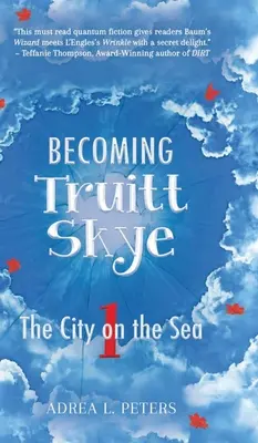 Becoming Truitt Skye: 1. könyv: A tengerparti város - Becoming Truitt Skye: Book 1: The City on the Sea