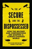 A biztosak és a megfosztottak: Hogyan alakítják a hadsereg és a vállalatok a klímaváltozással járó világot? - The Secure and the Dispossessed: How the Military and Corporations are Shaping a Climate-Changed World