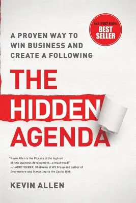 Hidden Agenda: A proven way to win business & create a following - Hidden Agenda: A Proven Way to Win Business & Create a Following