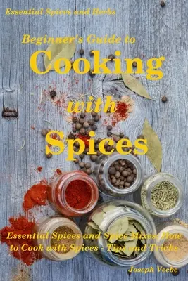 Kezdők útmutatója a fűszerekkel való főzéshez - Beginner's Guide to Cooking with Spices