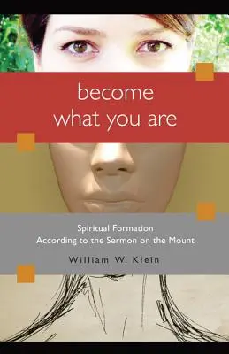 Légy azzá, ami vagy: Lelki formálódás a hegyi beszéd szerint - Become What You Are: Spiritual Formation According to the Sermon on the Mount