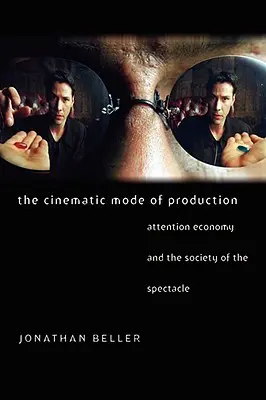 A filmes termelési mód: A figyelemgazdaság és a látvány társadalma - The Cinematic Mode of Production: Attention Economy and the Society of the Spectacle