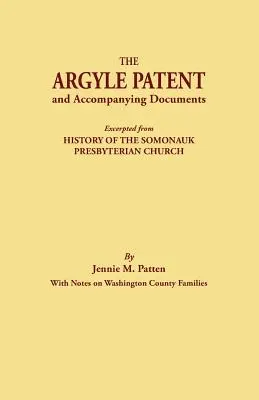 Az Argyle-szabadalom és a kísérő dokumentumok. Részlet a Somonauk Presbiteriánus Egyház története, Washington megyei családok jegyzeteivel című könyvből. - The Argyle Patent and Accompanying Documents. Excerpted from History of the Somonauk Presbyterian Church, with Notes on Washington County Families