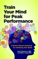 Train Your Mind for Peak Performance: Tudományosan megalapozott megközelítés a céljaid eléréséhez - Train Your Mind for Peak Performance: A Science-Based Approach for Achieving Your Goals