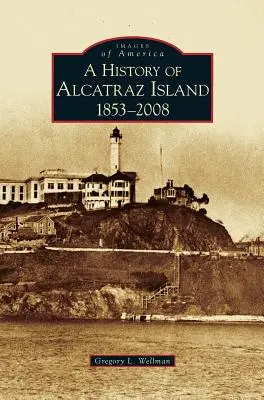 Az Alcatraz-sziget története: 1853-2008 - History of Alcatraz Island: 1853-2008