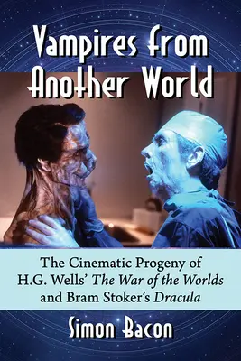 Vámpírok egy másik világból: H.G. Wells Világok háborúja és Bram Stoker Drakulája filmes utódai - Vampires from Another World: The Cinematic Progeny of H.G. Wells' the War of the Worlds and Bram Stoker's Dracula