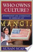 Kié a kultúra?: Eltulajdonítás és hitelesség az amerikai jogban - Who Owns Culture?: Appropriation and Authenticity in American Law