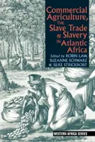 Kereskedelmi mezőgazdaság, rabszolga-kereskedelem és rabszolgaság az atlanti-óceáni Afrikában - Commercial Agriculture, the Slave Trade and Slavery in Atlantic Africa