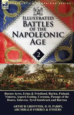 A napóleoni korszak illusztrált csatái - 2. kötet: Buenos Ayres, Eylau & Friedland, Baylen, Finnország, Vimiera, Aspern-Essling, Corunna, Passage of the Napoleonic Age. - Illustrated Battles of the Napoleonic Age-Volume 2: Buenos Ayres, Eylau & Friedland, Baylen, Finland, Vimiera, Aspern-Essling, Corunna, Passage of the