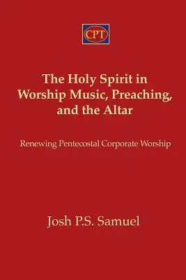 A Szentlélek az istentiszteleti zenében, az igehirdetésben és az oltáron: A pünkösdi közösségi istentisztelet megújítása - The Holy Spirit in Worship Music, Preaching, and the Altar: Renewing Pentecostal Corporate Worship