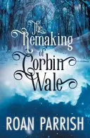 Corbin Wale újjáalakulása - The Remaking of Corbin Wale