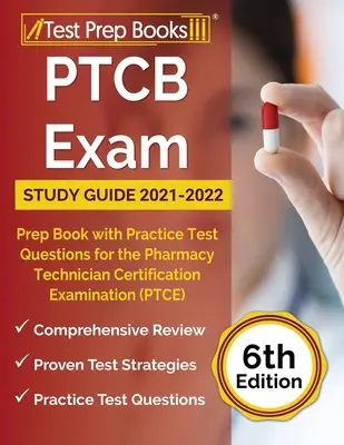 PTCB vizsga tanulmányi útmutató 2021-2022: Felkészítő könyv gyakorlati tesztkérdésekkel a gyógyszertári technikusok minősítő vizsgájához (PTCE) [6. kiadás] - PTCB Exam Study Guide 2021-2022: Prep Book with Practice Test Questions for the Pharmacy Technician Certification Examination (PTCE) [6th Edition]