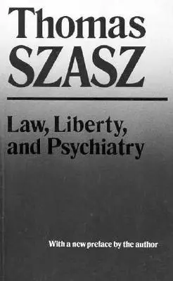 Jog, szabadság és pszichiátria: A mentális egészségügyi gyakorlatok társadalmi felhasználásának vizsgálata - Law, Liberty, and Psychiatry: An Inquiry Into the Social Uses of Mental Health Practices