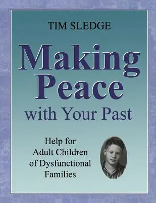 Békét kötni a múltaddal: Segítség diszfunkcionális családok felnőtt gyermekeinek - Making Peace with Your Past: Help for Adult Children of Dysfunctional Families