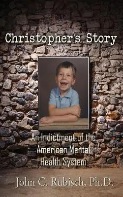 Christopher története: Az amerikai mentális egészségügyi rendszer vádja - Christopher's Story: An Indictment of the American Mental Health System