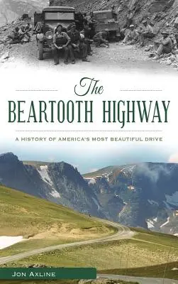The Beartooth Highway: A History of America S Most Beautiful Drive (Historie nejkrásnější americké cesty) - The Beartooth Highway: A History of America S Most Beautiful Drive