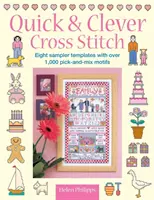 Gyors és okos keresztszemes öltés: 8 mintavételi sablon több mint 1,000 Pick-And-Mix motívummal - Quick & Clever Cross Stitch: 8 Sampler Templates with Over 1,000 Pick-And-Mix Motifs