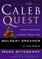 A Káleb-keresés: Mit tanulhatsz a Biblia legmerészebb álmodozójától - The Caleb Quest: What You Can Learn from the Boldest Dreamer in the Bible