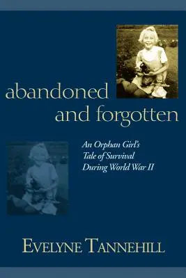 Elhagyatva és elfelejtve: Egy árva lány története a túlélésről a II. világháborúban - Abandoned and Forgotten: An Orphan Girl's Tale of Survival During World War II