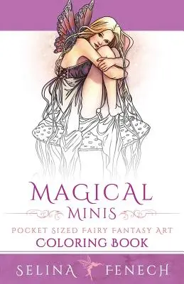 Varázslatos minik: Zsebméretű Tündér Fantasy Art Színezőkönyv - Magical Minis: Pocket Sized Fairy Fantasy Art Coloring Book